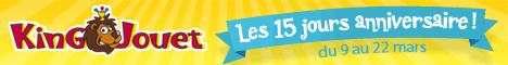 Les 15 jours anniversaire de King Jouet